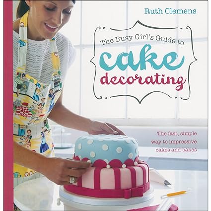 The Busy Girls Guide to Cake Deorating